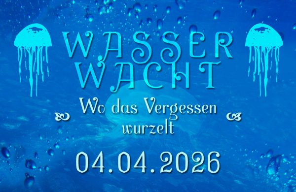 04.04.26 – Wasserwacht - Wo das Vergessen wurzelt